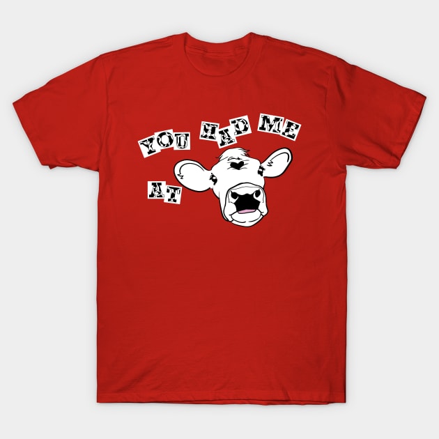 You Had Me At Cow T-Shirt by This is ECP